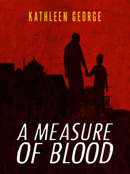 Title details for A Measure of Blood by Kathleen George - Available